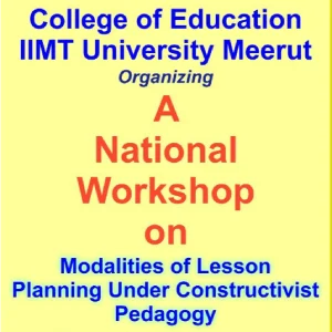 IIMT College of Education National Workshop: Constructivist Pedagogy in Lesson Planning - Insights, Techniques, and Applications