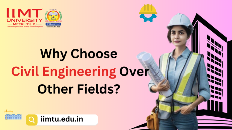 Why Choose Civil Engineering Over Other Fields? - IIMT University ...